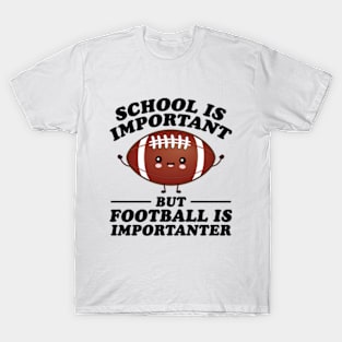 School Is Important But Football Is Importanter T-Shirt